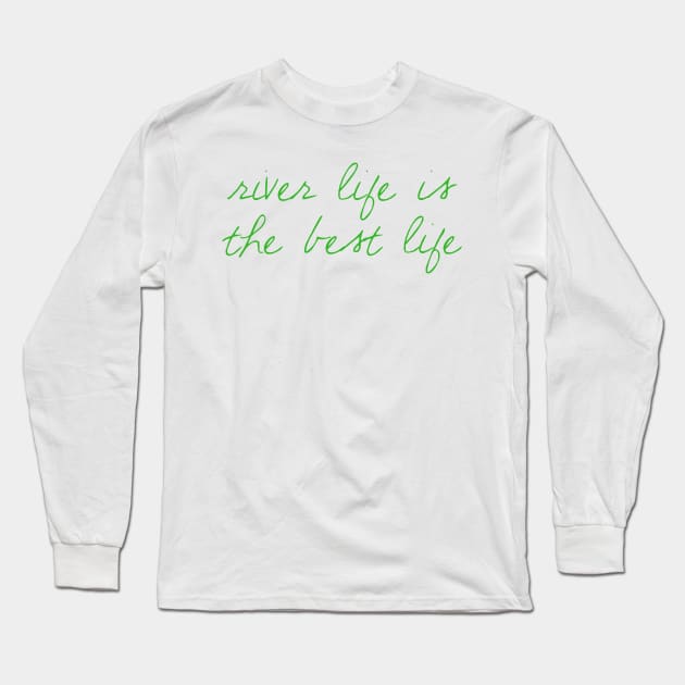 River Life is the Best Life Long Sleeve T-Shirt by winsteadwandering